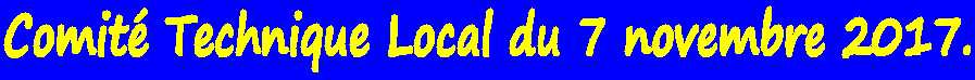 Comit� Technique Local du 7 novembre 2017.